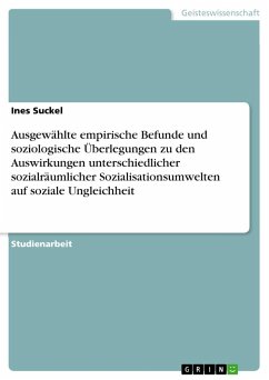 Ausgewählte empirische Befunde und soziologische Überlegungen zu den Auswirkungen unterschiedlicher sozialräumlicher Sozialisationsumwelten auf soziale Ungleichheit - Suckel, Ines