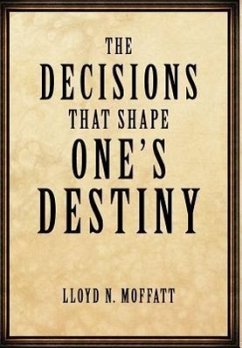 The Decisions that Shape One's Destiny - Moffatt, Lloyd N.