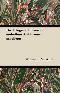 The Eclogues Of Faustus Andrelinus And Ioannes Arnolletus - Mustard, Wilfred P.