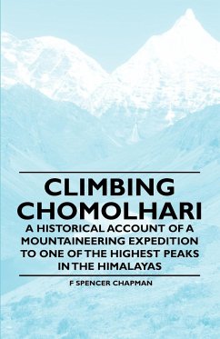 Climbing Chomolhari - A Historical Account of a Mountaineering Expedition to One of the Highest Peaks in the Himalayas - Chapman, F Spencer
