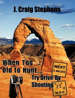When Too Old to Hunt... Try Drive-by Shooting - Stephens, J. Craig