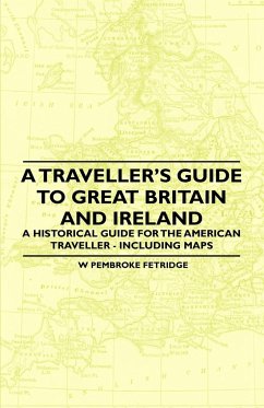 A Traveller's Guide to Great Britain and Ireland - A Historical Guide for the American Traveller - Including Maps - Fetridge, W Pembroke