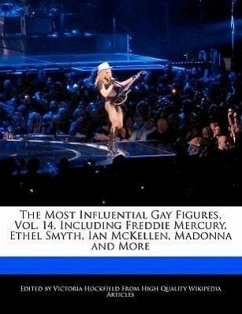 An Unauthorized Guide to the Most Influential Gay Figures, Vol. 14, Including Freddie Mercury, Ethel Smyth, Ian McKellen, Madonna and More - Hockfield, Victoria