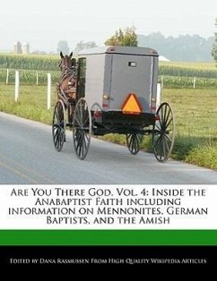 Are You There God, Vol. 4: Inside the Anabaptist Faith Including Information on Mennonites, German Baptists, and the Amish - Rasmussen, Dana