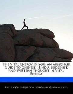 The Vital Energy in You: An Armchair Guide to Chinese, Hindu, Buddhist, and Western Thought in Vital Energy - King, Calista