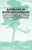 Rambling in Buckinghamshire - A Collection of Historical Walking Guides to Wycombe, Slough, Burnham Beeches and the Surrounding Area
