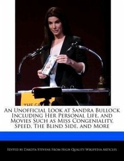 An Unofficial Look at Sandra Bullock Including Her Personal Life, and Movies Such as Miss Congeniality, Speed, the Blind Side, and More - Stevens, Dakota