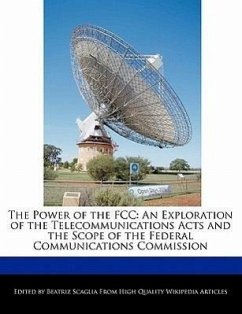 The Power of the FCC: An Exploration of the Telecommunications Acts and the Scope of the Federal Communications Commission - Scaglia, Beatriz