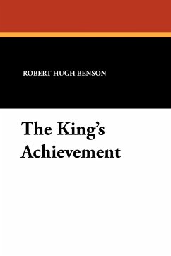 The King's Achievement - Benson, Robert Hugh