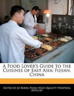 A Food Lover's Guide to the Cuisines of East Asia: Fujian, China - Burns, Jo