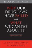 Why Our Drug Laws Have Failed and What We Can Do about It: A Judicial Indictment of the War on Drugs
