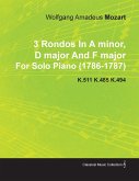 3 Rondos in a Minor, D Major and F Major by Wolfgang Amadeus Mozart for Solo Piano (1786-1787) K.511 K.485 K.494