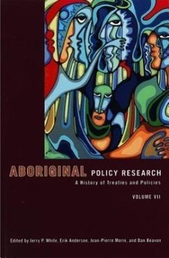 Aboriginal Policy Research, Volume VII: A History of Treaties and Policies - Herausgeber: White, Jerry P. Morin, Jean-Pierre Anderson, Erik