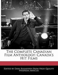 The Complete Canadian Film Anthology: Canada's Hit Films - Rasmussen, Dana