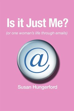 Is It Just Me? (or One Woman's Life Through Emails) - Hungerford, Susan