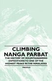 Climbing Nanga Parbat - The History of Mountaineering Expeditions to One of the Highest Peaks in the Himalayas