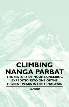 Climbing Nanga Parbat - The History of Mountaineering Expeditions to One of the Highest Peaks in the Himalayas - Various