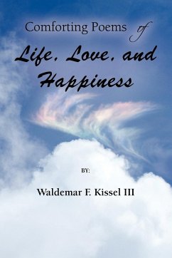 Comforting Poems of Life, Love, and Happiness - Kissel, Waldemar F. III