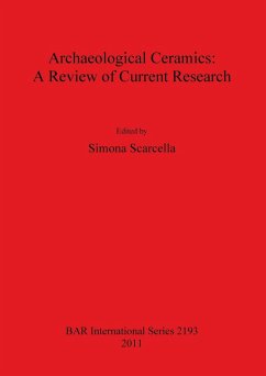 Archaeological Ceramics: A Review of Current Research (BAR International Series, Band 2193)