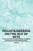 Mountaineering on the Isle of Skye - A Collection of Historical Climbing Articles on the Peaks of Skye
