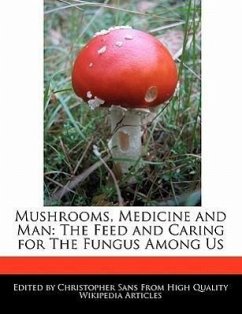 Mushrooms, Medicine and Man: The Feed and Caring for the Fungus Among Us - Sans, Christopher