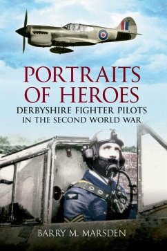 Portraits of Heroes: Derbyshire Fighter Pilots in the Second World War - Marsden, Barry M.