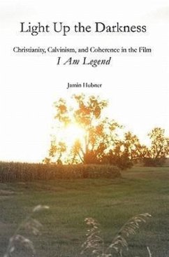 Light Up the Darkness: Christianity, Calvinism, and Coherence in the Film I Am Legend - Hubner, Jamin