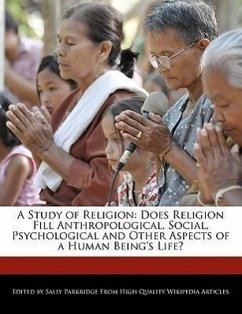 A Study of Religion: Does Religion Fill Anthropological, Social, Psychological and Other Aspects of a Human Being's Life? - Parkridge, Sally