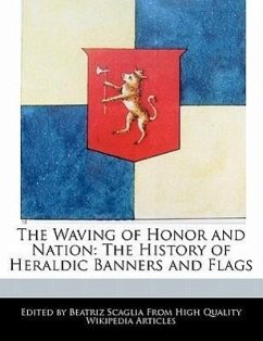 The Waving of Honor and Nation: The History of Heraldic Banners and Flags - Scaglia, Beatriz