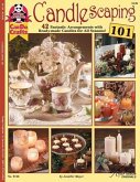 Candlescaping 101: 42 Fantastic Arrangements with Ready-Made Candles for All Seasons