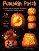 Pumpkin Patch: Carving, Painting & Unique Techniques to Inspire Your Halloween Spirit