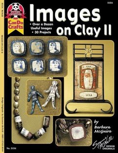Images on Clay II: Over a Dozen Useful Images, 30 Projects - McGuire, Barbara