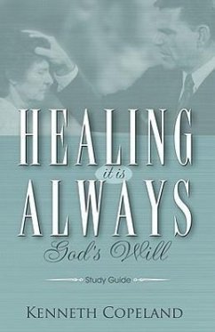 Healing It Is Always God's Will Study Guide - Copeland, Kenneth