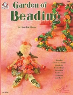 Garden of Beading: Stunning Circle of Friends, Little Dolls, Beaded Bags, Bracelets, Necklaces, Pendants and More! - Claver, Lisa Ann