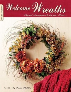 Welcome Wreaths: Elegant Arrangements for Your Home - Philips, Paula