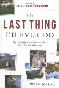 The Last Thing I'd Ever Do: My Family's Adventure Into Faith and Missions - Jordan, Peter