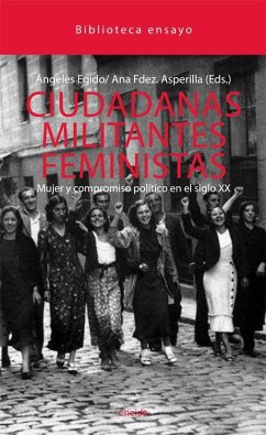 Ciudadanas, militantes, feminista : mujer y compromiso político en el siglo XX - Egido León, María De Los Ángeles; Fernández Asperilla, Ana