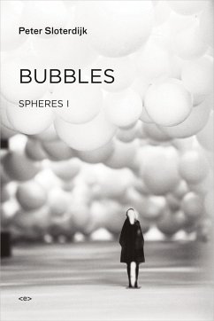 Bubbles: Spheres Volume I: Microspherology - Sloterdijk, Peter (Staatliche Hochschule fuer Gestaltung Karlsruhe)