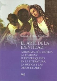 El arte de la identidad : aproximación crítica al jibarismo puertorriqueño en la literatura, la música y las obras de arte - Ortiz Rodríguez, Raquel