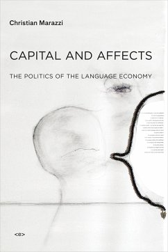 Capital and Affects: The Politics of the Language Economy - Marazzi, Christian (Italian University School of Switzerland)