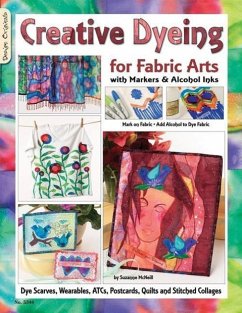 Creative Dyeing for Fabric Arts: With Markers and Alcohol Inks - McNeill, Suzanne