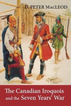 The Canadian Iroquois and the Seven Years' War - MacLeod, D. Peter; Museum, Canadian War