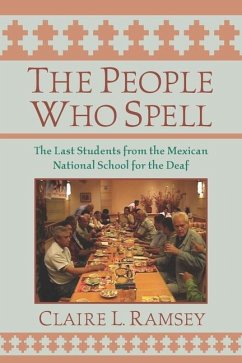 The People Who Spell: The Last Students from the Mexican National School for the Deaf - Ramsey, Claire L.
