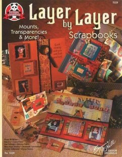 Layer by Layer Scrapbooks: Mounts, Transparencies and More - McNeill, Suzanne
