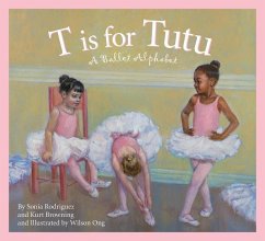 T Is for Tutu - Rodriguez, Sonia; Browning, Kurt