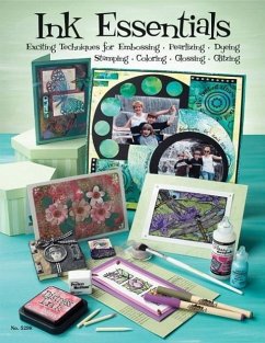 Ink Essentials: Exciting Techniques for Embossing, Pearlizing, Dyeing, Stamping, Coloring, Glossing, Glitzing - McNeill, Suzanne