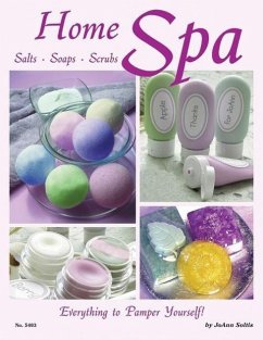 Home Spa: Salts, Soaps, Scrubs - Everything to Pamper Yourself - Soltis, Joann