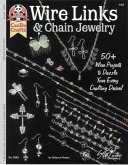 Wire Links & Chain Jewelry: 50+ Wire Projects to Dazzle Your Every Crafting Desire