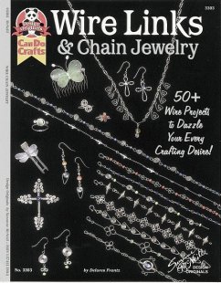Wire Links & Chain Jewelry: 50+ Wire Projects to Dazzle Your Every Crafting Desire - Frantz, Dolores
