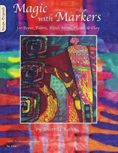 Magic with Markers: For Paper, Fabric, Wood, Metal, Plastic & Clay - Kahn, Sherrill
